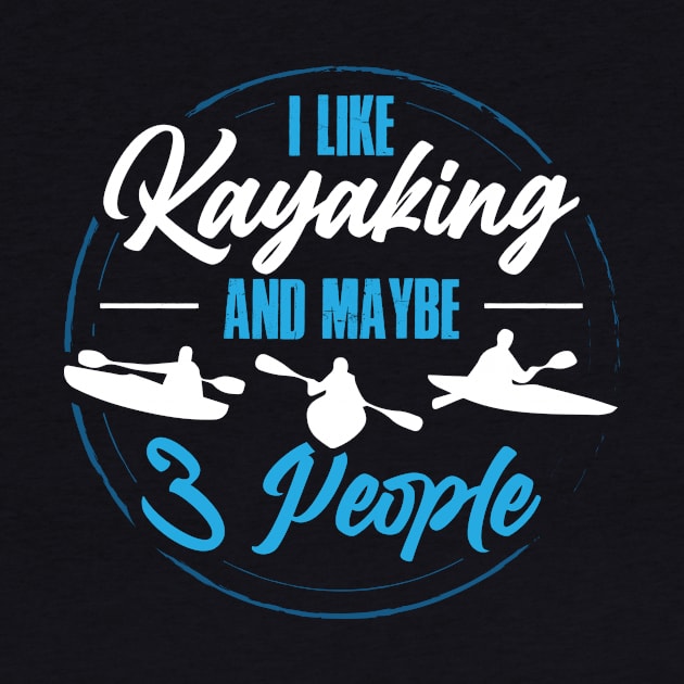 Kayaking And Maybe 3 People Funny Kayaking Gift by CatRobot